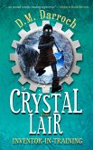 The Crystal Lair (Inventor-in-Training, #2) (eBook, ePUB) The Crystal Lair (Inventor-in-Training, #2) (eBook, ePUB)