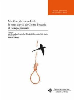 Metáfora de la crueldad : la pena capital de Cesare Beccaria al tiempo presente - Arroyo Zapatero, Luis; Nieto Martín, Adán