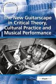 The New Guitarscape in Critical Theory, Cultural Practice and Musical Performance. Kevin Dawe