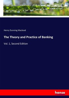 The Theory and Practice of Banking - Macleod, Henry Dunning