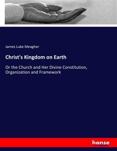 Christ's Kingdom on Earth - Meagher, James Luke