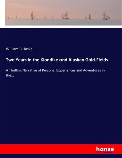 Two Years in the Klondike and Alaskan Gold-Fields - Haskell, William B