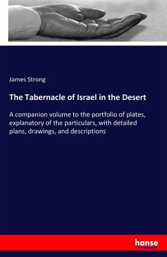 The Tabernacle of Israel in the Desert - Strong, James