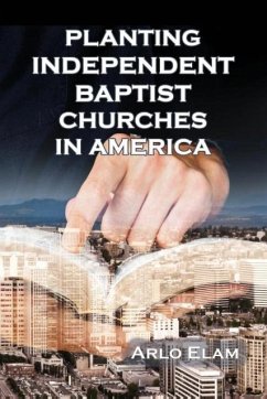 Planting Independent Baptist Churches in America - Elam, Wendell Arlo