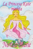 La Princesa Kate medita (libro para niños sobre meditación de atención plena para niños, cuentos infantiles, libros infantiles, libros para los niños,
