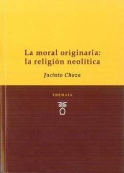 La moral originaria : la religión Neolítica - Choza, Jacinto