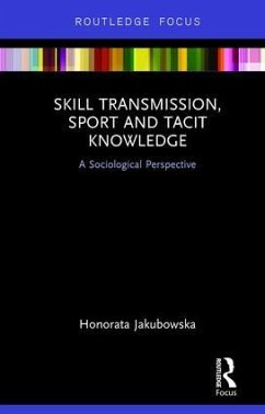 Skill Transmission, Sport and Tacit Knowledge - Jakubowska, Honorata