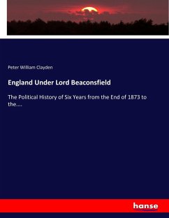 England Under Lord Beaconsfield - Clayden, Peter William