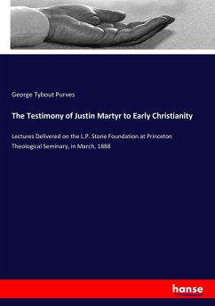 The Testimony of Justin Martyr to Early Christianity