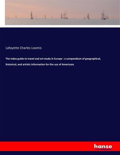 The index guide to travel and art-study in Europe : a compendium of geographical, historical, and artistic information for the use of Americans - Loomis, Lafayette Charles