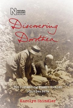 Discovering Dorothea: The Life of the Pioneering Fossil-Hunter Dorothea Bate - Shindler, Karolyn