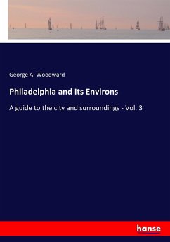 Philadelphia and Its Environs - Woodward, George A.