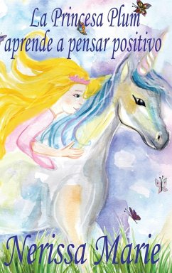 La Princesa Plum aprende a pensar positivo (cuentos infantiles, libros infantiles, libros para los niños, libros para niños, libros para bebes, libros de cuentos, libros de niños, libros infantiles) - Marie, Nerissa