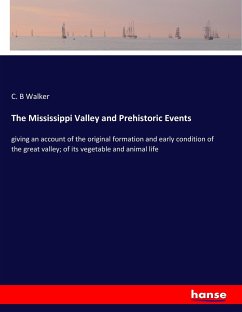 The Mississippi Valley and Prehistoric Events - Walker, C. B