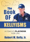 The Book of Kellyisms: A Coach's Playbook for Life