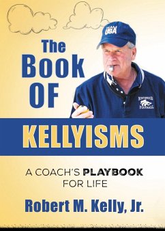 The Book of Kellyisms: A Coach's Playbook for Life - Kelly, Robert M.