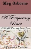 A Temporary Peace: A Persuasion Variation (Fate and Fortune, #2) (eBook, ePUB)
