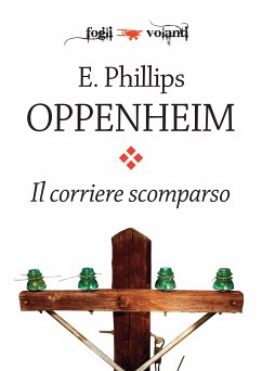 Il corriere scomparso (eBook, ePUB) - Phillips Oppenheim, E.