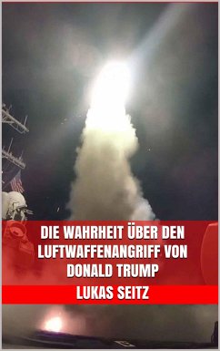 Die Wahrheit über den Luftwaffenangriff von Donald Trump (eBook, ePUB) - Seitz, Lukas