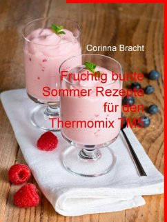 Fruchtig bunte Sommer Rezepte für den Thermomix TM5 (eBook, ePUB) - Bracht, Corinna