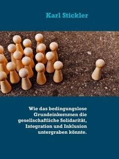 Wie das bedingungslose Grundeinkommen die gesellschaftliche Solidarität, Integration und Inklusion untergraben könnte. (eBook, ePUB) - Stickler, Karl