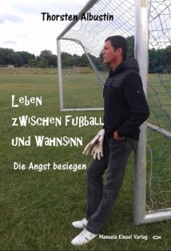 Leben zwischen Fußball und Wahnsinn - Albustin, Thorsten