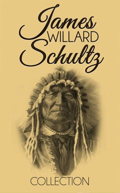 James Willard Schultz Collection (eBook, ePUB) - Willard Schultz, James