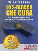 LO S-BLOCCO CHE CURA. Come Ripristinare La Salute Tramite L&quote;Osteopatia 3D e La Metodica Dei Blocchi. (eBook, ePUB)
