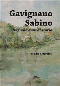 Gavignano Sabino Duemila anni di storia (fixed-layout eBook, ePUB) - Scattolini, Ezio