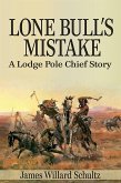 Lone Bull's Mistake: A Lodge Pole Chief Story (eBook, ePUB)