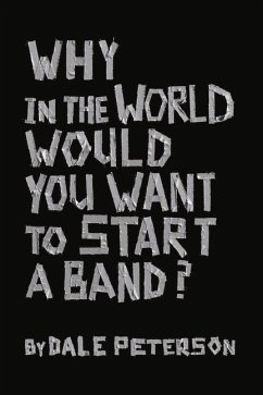 Why in the World Would You Want to Start a Band?: Volume 1 - Peterson, Dale