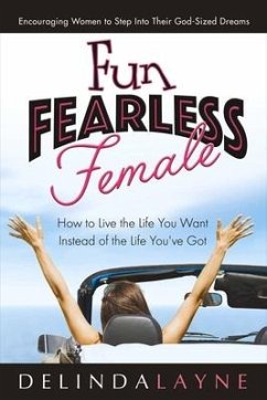 Fun Fearless Female: How to Live the Life You Want Instead of the Life You've Got Volume 1 - Layne, Delinda