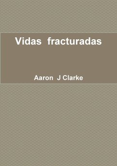 Vidas fracturadas - Clarke, Aaron J