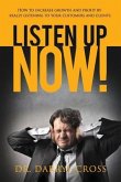 Listen Up Now!: How to increase growth and profit by really listening to your customers and clients