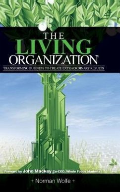 The Living Organization: Transforming Business to Create Extraordinary Results - Wolfe, Norman