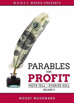 Parables for Profit Vol. 3: Facts Tell - Stories Sell - Woodward, Woody