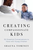 Creating Compassionate Kids: Essential Conversations to Have with Young Children