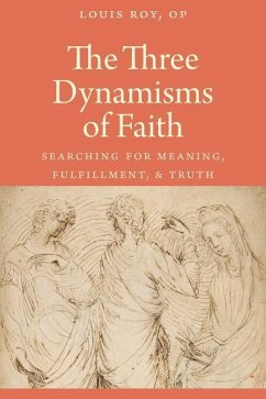 The Three Dynamisms of Faith: Searching for Meaning, Fulfillment, and Truth - Roy, Louis