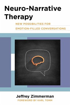Neuro-Narrative Therapy: New Possibilities for Emotion-Filled Conversations - Zimmerman, Jeffrey