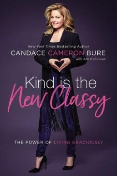 Kind Is the New Classy - Bure, Candace Cameron