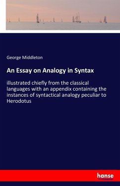 An Essay on Analogy in Syntax: illustrated chiefly from the classical languages with an appendix containing the instances of syntactical analogy peculiar to Herodotus