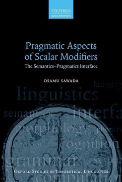 Pragmatic Aspects of Scalar Modifiers: The Semantics-Pragmatics Interface - Sawada, Osamu