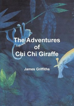 The Adventures of Chi Chi Giraffe - Griffiths, James