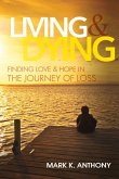 Living and Dying: Finding Love & Hope in the Journey of Loss