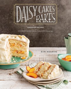 Daisy Cakes Bakes: Keepsake Recipes for Southern Layer Cakes, Pies, Cookies, and More: A Baking Book - Nelson, Kim