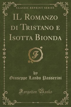 IL Romanzo di Tristano e Isotta Bionda (Classic Reprint)