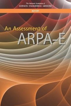 An Assessment of Arpa-E - National Academies of Sciences Engineering and Medicine; Division on Engineering and Physical Sciences; Board on Energy and Environmental Systems; Policy And Global Affairs; Board on Science Technology and Economic Policy; Committee on Evaluation of the Advanced Research Projects Agency-Energy (Arpa-E)