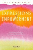 Expressions of Empowerment: An Introspective Guide for Personal and Professional Success Volume 1