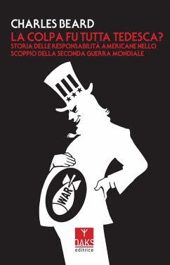 La colpa fu tutta tedesca? Storia delle responsabilità americane nello scoppio dello Seconda guerra mondiale - Beard, Charles