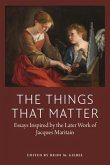 The Things That Matter: Essays Inspired by the Later of Work of Jacques Maritain